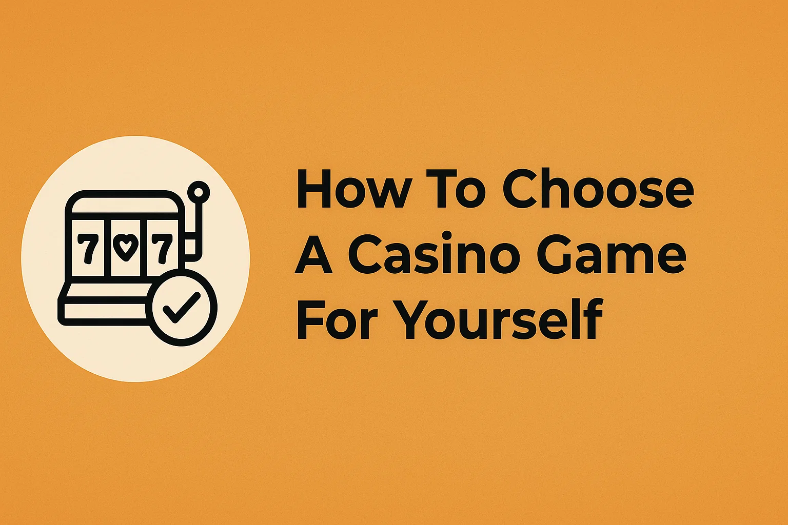 How To Choose A Casino Game For Yourself
